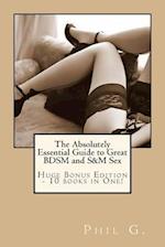 The Absolutely Essential Guide to Great Bdsm and S&m Sex - Huge Bonus Edition - 10 Books in One!