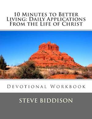 10 Minutes to Better Living: Daily Applications From the Life of Christ: Large Workbook Edition