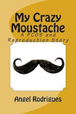My Crazy Moustache: A PCOS and Reproduction Story 