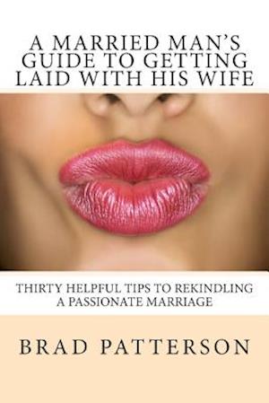 A Married Man's Guide to Getting Laid with His Wife