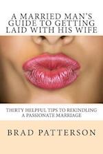 A Married Man's Guide to Getting Laid with His Wife