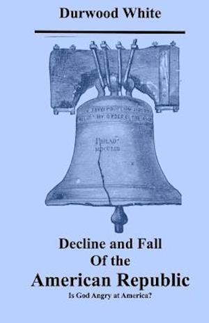 Decline and Fall of the American Republic