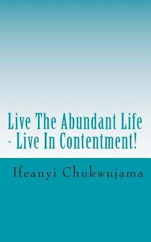Live the Abundant Life - Live in Contentment!