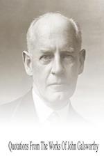 Quotations from the Works of John Galsworthy