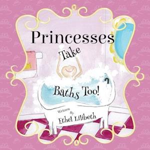 Princesses Take Baths Too!