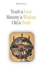 Youth Is Love, Maturity Is Wisdom, Old Is Truth