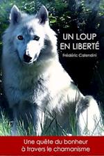 Un Loup En Liberté - Une quête du bonheur à travers le chamanisme