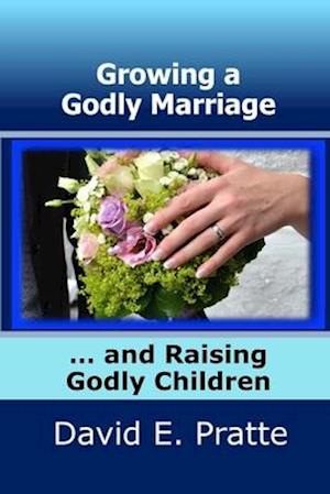 Growing a Godly Marriage and Raising Godly Children