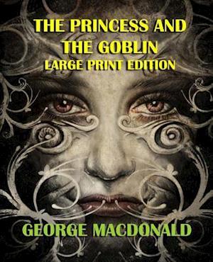 The Princess and the Goblin - Large Print Edition