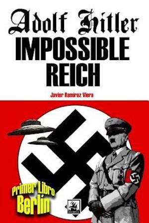 Adolf Hitler Impossible Reich (Libro Primero, Berlín)