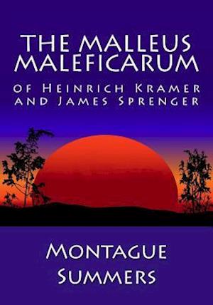 The Malleus Maleficarum of Heinrich Kramer and James Sprenger