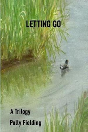 Letting Go: A Trilogy