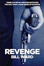 Revenge: There can be no greater motivator for evil than a huge sense of injustice! 