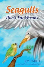Seagulls Don't Eat Worms