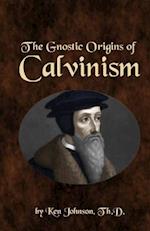 The Gnostic Origins of Calvinism