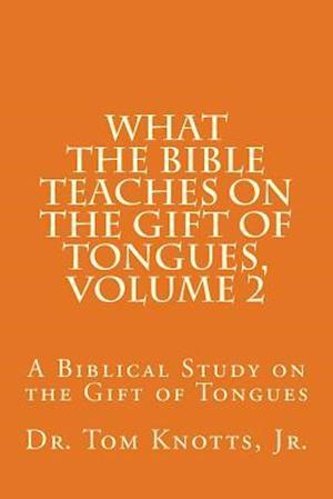 What the Bible Teaches on the Gift of Tongues, Volume 2