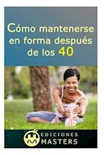 Cómo Mantenerse En Forma Después de Los 40