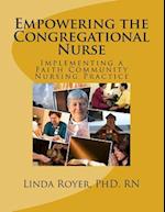 Empowering the Congregational Nurse: Implementing a Faith Community Nursing Practice 
