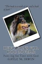 Devotions for Dog Lovers: Paws-ing for Time with God 