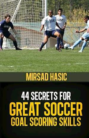 44 Secrets for Great Soccer Goal Scoring Skills