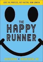 The Happy Runner : Love the Process, Get Faster, Run Longer