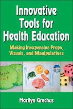 Innovative Tools for Health Education : Making Inexpensive Props, Visuals, and Manipulatives