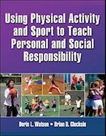 Using Physical Activity and Sport to Teach Personal and Social Responsibility