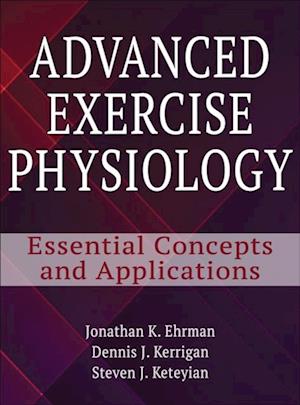 Advanced Exercise Physiology : Essential Concepts and Applications