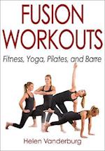 Fusion Workouts : Fitness, Yoga, Pilates, and Barre