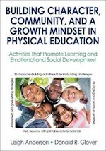 Building Character, Community, and a Growth Mindset in Physical Education : Activities That Promote Learning and Emotional and Social Development