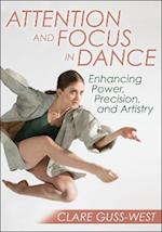 Attention and Focus in Dance : Enhancing Power, Precision, and Artistry