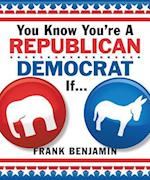 You Know You're a Republican/Democrat If . . .