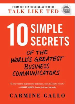 10 Simple Secrets of the World's Greatest Business Communicators