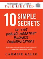 10 Simple Secrets of the World's Greatest Business Communicators