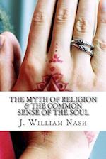 The Myth of Religion & the Common Sense of the Soul
