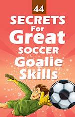 44 Secrets for Great Soccer Goalie Skills