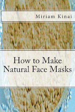 How to Make Natural Face Masks