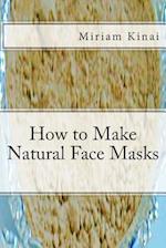 How to Make Natural Face Masks