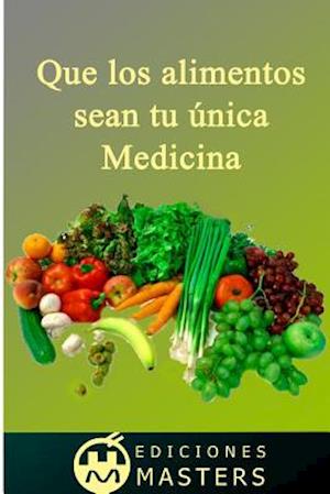 Que Los Alimentos Sean Tu Única Medicina