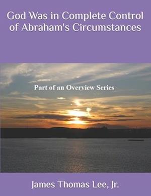 God Was in Complete Control of Abraham's Circumstances