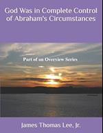 God Was in Complete Control of Abraham's Circumstances