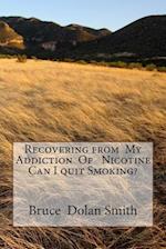 Recovering from My Addiction of Nicotine Can I Quit Smoking?