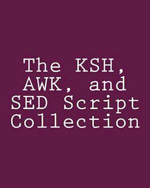 The Ksh, Awk, and sed Script Collection