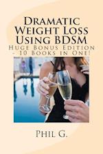 Dramatic Weight Loss Using Bdsm - Huge Bonus Edition - 10 Books in One!