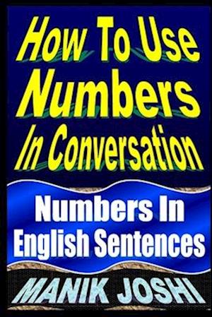 How To Use Numbers In Conversation: Numbers In English Sentences