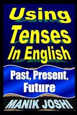 Using Tenses In English: Past, Present, Future 