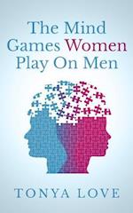 The Mind Games Women Play on Men