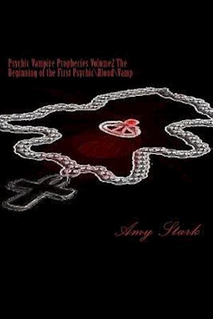 Psychic Vampire Prophecies Volume2 the Beginning of the First Psychic\Blood\Vamp