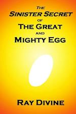 The Sinister Secret of the Great and Mighty Egg