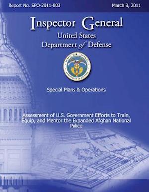 Special Plans & Operations Report No. Spo-2011-003 - Assessment of U.S. Government Efforts to Train, Equip, and Mentor the Expanded Afghan National Po